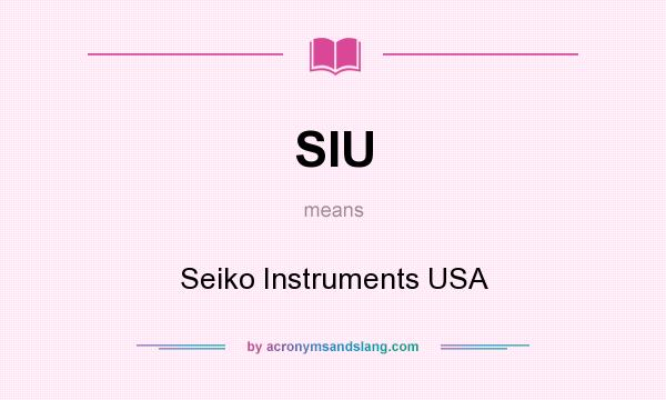 What does SIU mean? It stands for Seiko Instruments USA