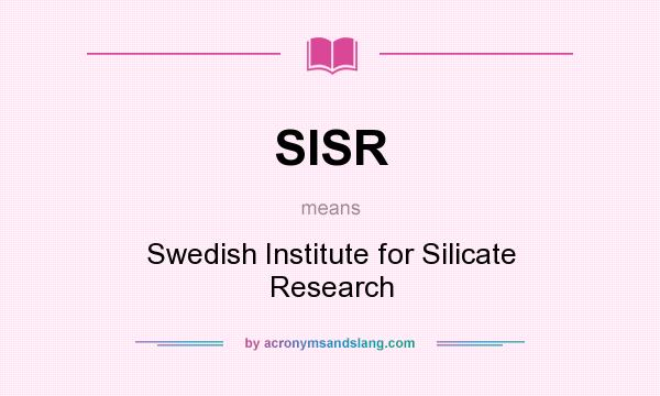 What does SISR mean? It stands for Swedish Institute for Silicate Research
