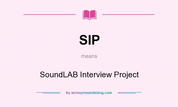 What does SIP mean? It stands for SoundLAB Interview Project