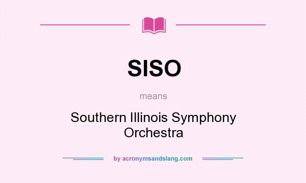 What does SISO mean? It stands for Southern Illinois Symphony Orchestra