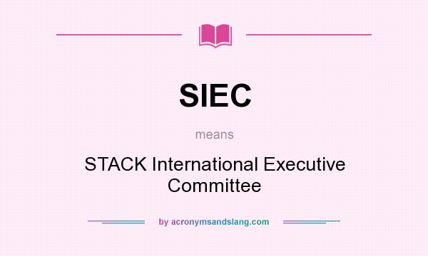 What does SIEC mean? It stands for STACK International Executive Committee