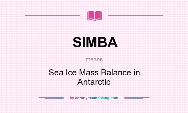 What does SIMBA mean? It stands for Sea Ice Mass Balance in Antarctic