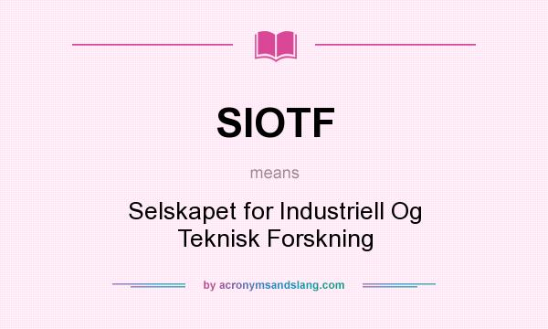 What does SIOTF mean? It stands for Selskapet for Industriell Og Teknisk Forskning