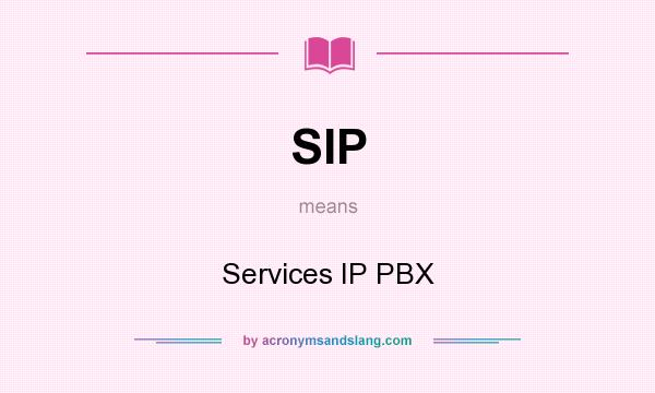 What does SIP mean? It stands for Services IP PBX