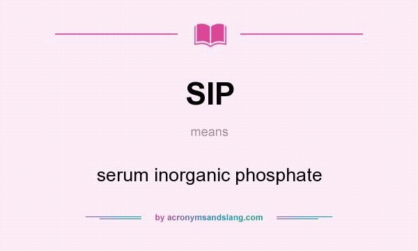 What does SIP mean? It stands for serum inorganic phosphate