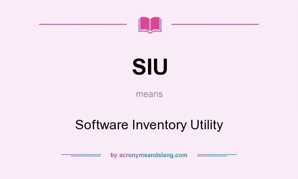 What does SIU mean? It stands for Software Inventory Utility