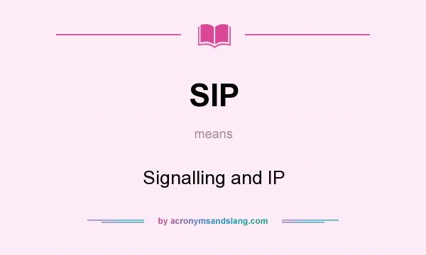 What does SIP mean? It stands for Signalling and IP