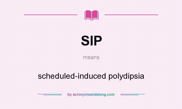 What does SIP mean? It stands for scheduled-induced polydipsia