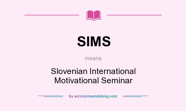 What does SIMS mean? It stands for Slovenian International Motivational Seminar