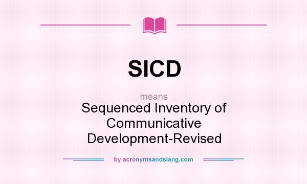 What does SICD mean? It stands for Sequenced Inventory of Communicative Development-Revised