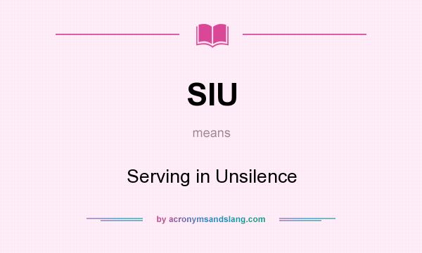 What does SIU mean? It stands for Serving in Unsilence