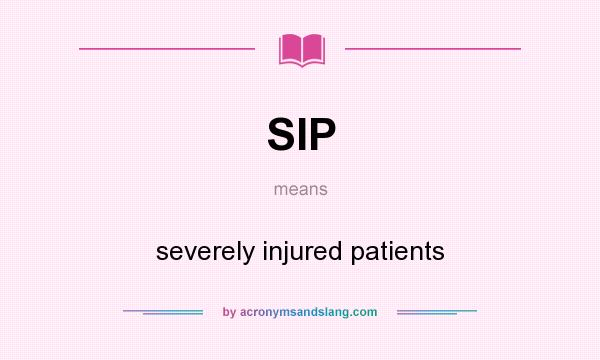 What does SIP mean? It stands for severely injured patients