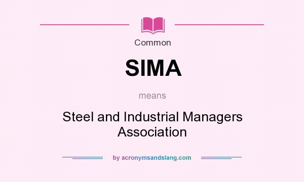 What does SIMA mean? It stands for Steel and Industrial Managers Association