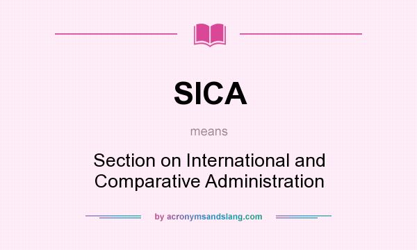 What does SICA mean? It stands for Section on International and Comparative Administration