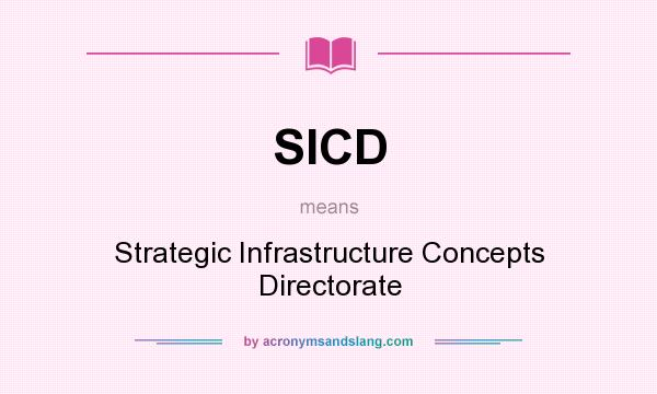 What does SICD mean? It stands for Strategic Infrastructure Concepts Directorate