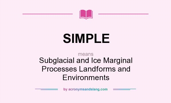 What does SIMPLE mean? It stands for Subglacial and Ice Marginal Processes Landforms and Environments