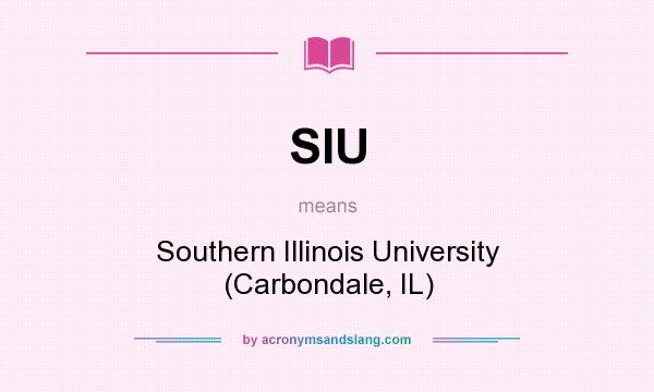 What does SIU mean? It stands for Southern Illinois University (Carbondale, IL)