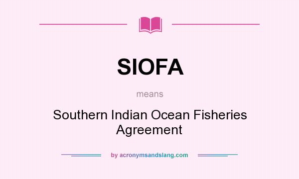What does SIOFA mean? It stands for Southern Indian Ocean Fisheries Agreement