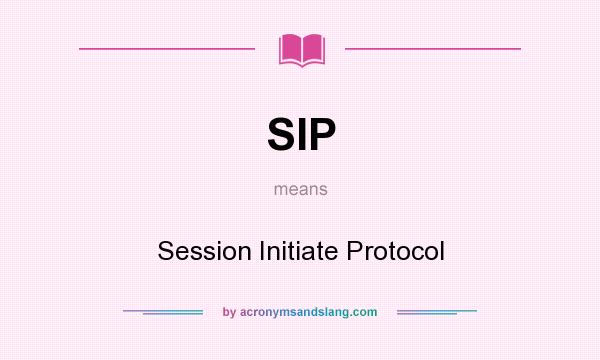 What does SIP mean? It stands for Session Initiate Protocol