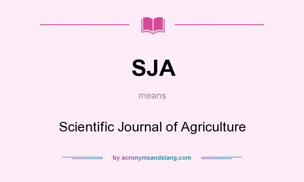 What does SJA mean? It stands for Scientific Journal of Agriculture