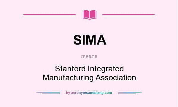 What does SIMA mean? It stands for Stanford Integrated Manufacturing Association