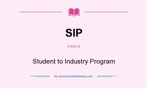 What does SIP mean? It stands for Student to Industry Program