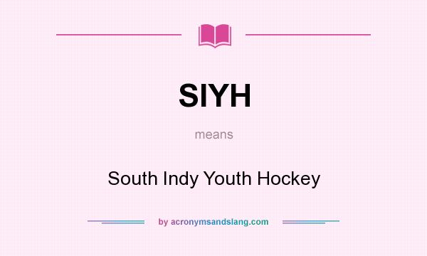 What does SIYH mean? It stands for South Indy Youth Hockey