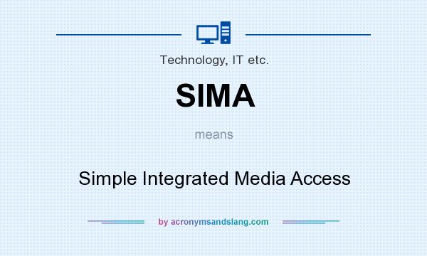What does SIMA mean? It stands for Simple Integrated Media Access