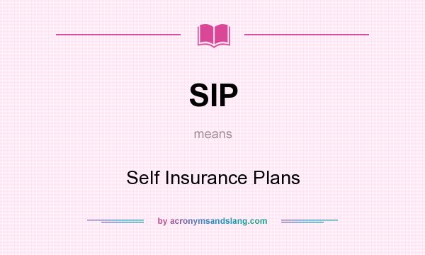 What does SIP mean? It stands for Self Insurance Plans