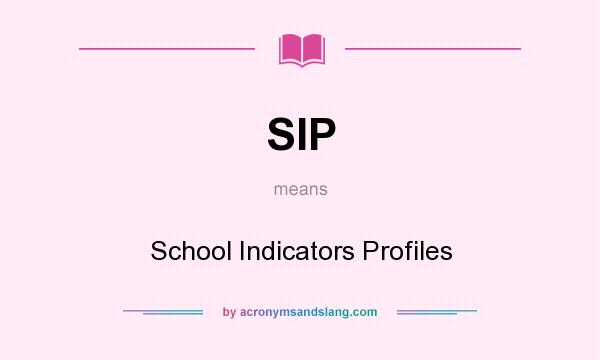 What does SIP mean? It stands for School Indicators Profiles
