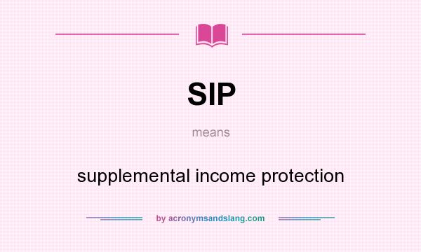 What does SIP mean? It stands for supplemental income protection