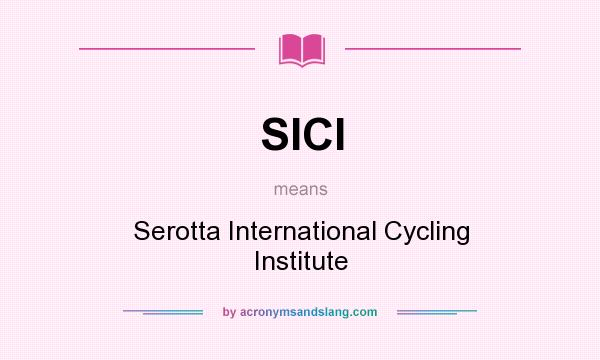 What does SICI mean? It stands for Serotta International Cycling Institute