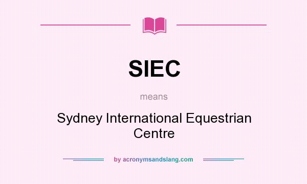 What does SIEC mean? It stands for Sydney International Equestrian Centre