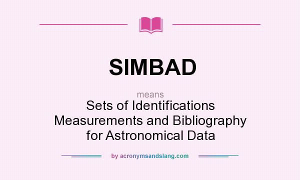 What does SIMBAD mean? It stands for Sets of Identifications Measurements and Bibliography for Astronomical Data