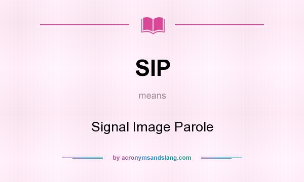 What does SIP mean? It stands for Signal Image Parole