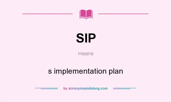 What does SIP mean? It stands for s implementation plan