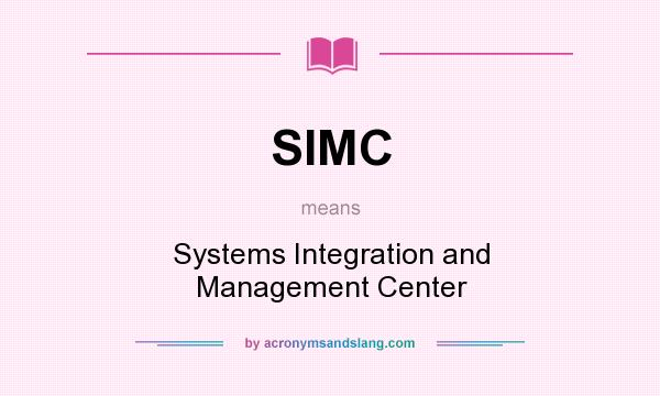 What does SIMC mean? It stands for Systems Integration and Management Center