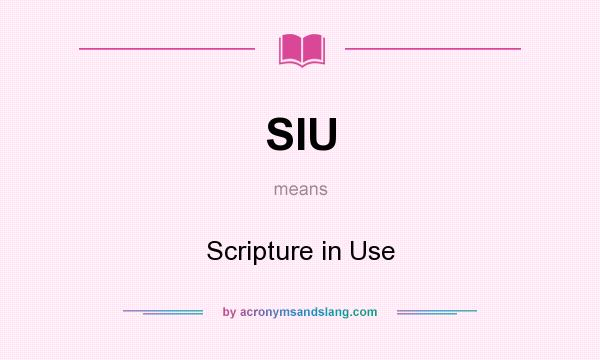 What does SIU mean? It stands for Scripture in Use