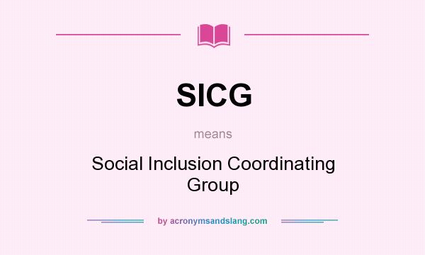 What does SICG mean? It stands for Social Inclusion Coordinating Group