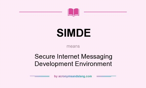 What does SIMDE mean? It stands for Secure Internet Messaging Development Environment