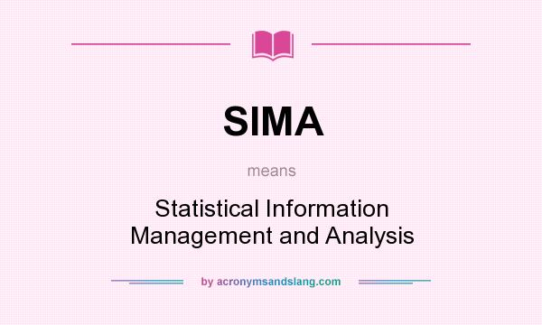 What does SIMA mean? It stands for Statistical Information Management and Analysis