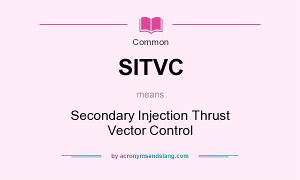 What does SITVC mean? It stands for Secondary Injection Thrust Vector Control