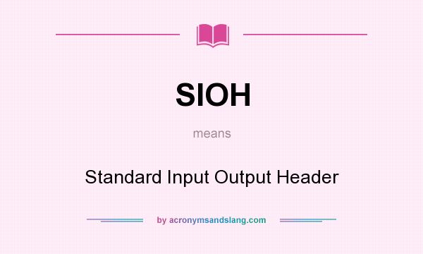 What does SIOH mean? It stands for Standard Input Output Header