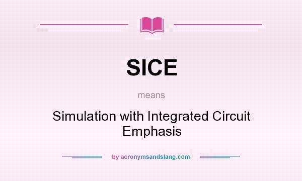 What does SICE mean? It stands for Simulation with Integrated Circuit Emphasis
