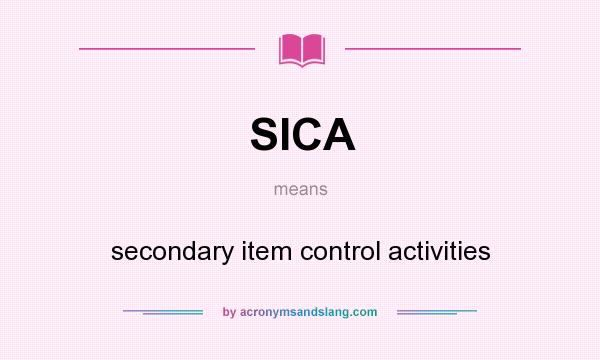What does SICA mean? It stands for secondary item control activities