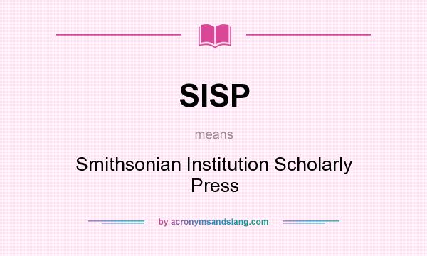 What does SISP mean? It stands for Smithsonian Institution Scholarly Press