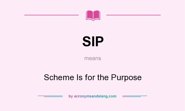 What does SIP mean? It stands for Scheme Is for the Purpose