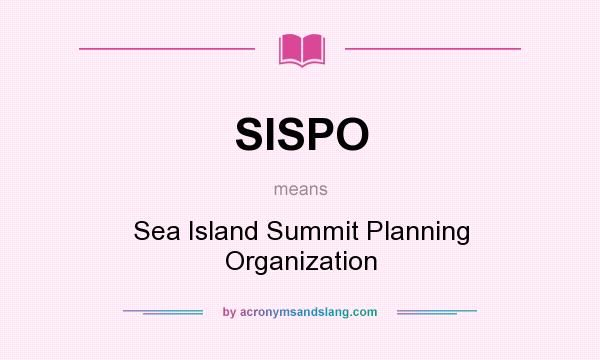 What does SISPO mean? It stands for Sea Island Summit Planning Organization
