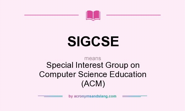 What does SIGCSE mean? It stands for Special Interest Group on Computer Science Education (ACM)