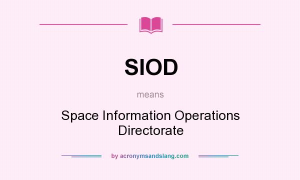 What does SIOD mean? It stands for Space Information Operations Directorate